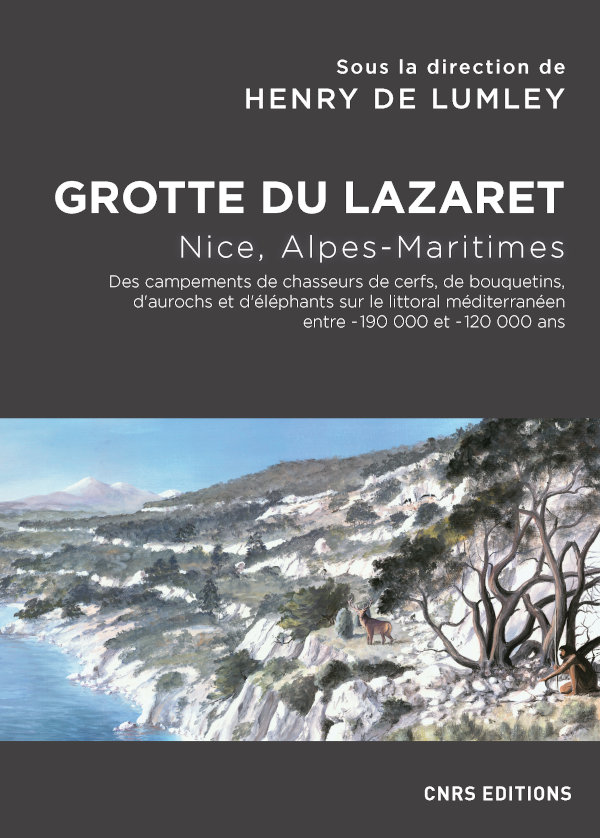 Grotte du Lazaret. Nice, Alpes-Maritimes. Des campements de chasseurs de cerfs, de bouquetins, d'aurochs et d'éléphants sur le littoral méditerranéee entre - 190 000 et - 120 000 ans, 2020, 120 p.