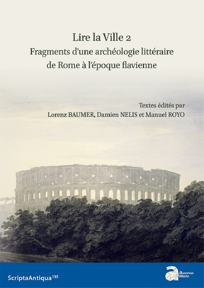 Lire la Ville 2. Fragments d'une archéologie littéraire de Rome à l'époque flavienne, (Scripta antiqua 135), 2020, 244 p.