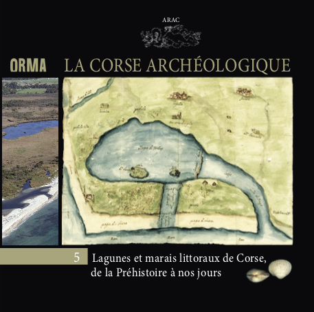 La Corse archéologique. Lagunes et marais littoraux de Corse, de la Préhistoire à nos jours, (Orma 5), 2020.