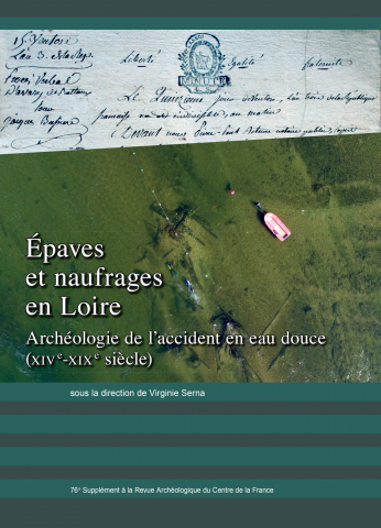 Épaves et naufrages en Loire. Archéologie de l'accident en eau douce (XIVe - XIXe siècle), (76e suppl. RACF), 2020, 328 p.