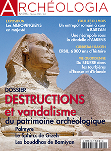 n°595, Février 2021. Dossier : Destructions et vandalisme du patrimoine archéologique.