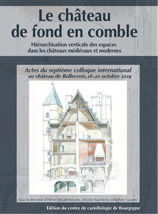 ÉPUISÉ - Le château de fond en comble. Hiérarchisation verticale des espaces dans les châteaux médiévaux et modernes, (actes septième coll. int. château de Bellecroix, oct. 2019), 2020, 632 p.