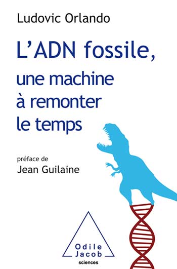 L'ADN fossile, une machine à remonter le temps. Les tests ADN en archéologie, 2021, 256 p.