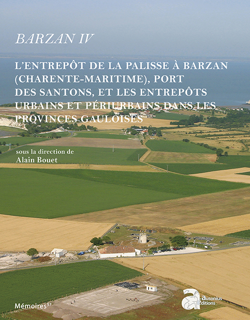 Barzan IV. L'entrepôt de la palisse à Barzan (Charente-Maritime), port des santons, et les entrepôts urbains et périurbains dans les provinces gauloises, (Mémoire Ausonius 57), (Suppl. Aquitania 41), 2020, 776 p.