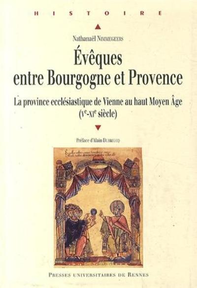 Evêques entre Bourgogne et Provence. La province ecclésiastique de Vienne au haut Moyen Age (Ve-XIe siècle), 2014.