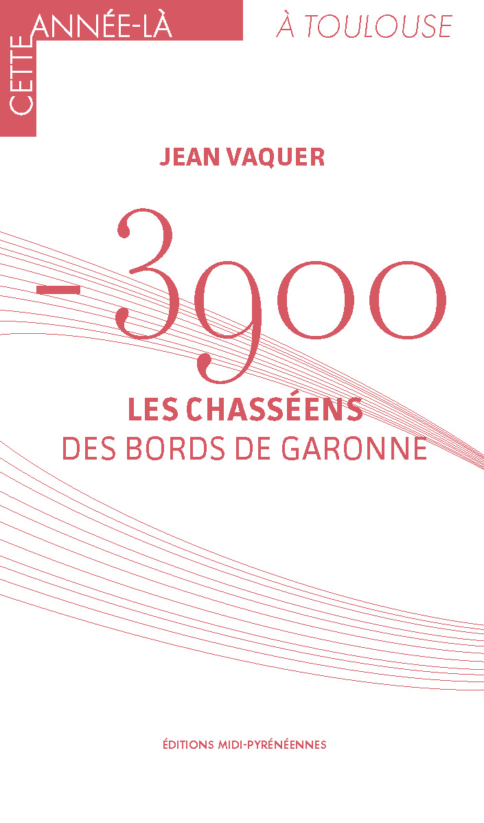 – 3900. Les Chasséens des bords de Garonne, 2019, 48 p.