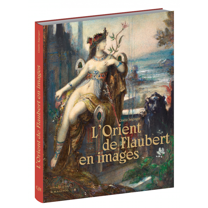 L'Orient de Flaubert en images, 2021, 224 p., 210 ill. coul.