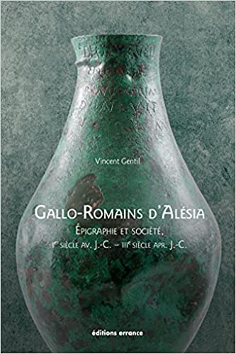 Gallo-Romains d'Alésia. Epigraphie et société (Ier siècle av. J.-C. - IIIe siècle apr. J.-C.), 2021, 256 p.