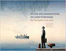 Atlas des migrations en Méditerranée. De l'Antiquité à nos jours, 2021, 288 p.