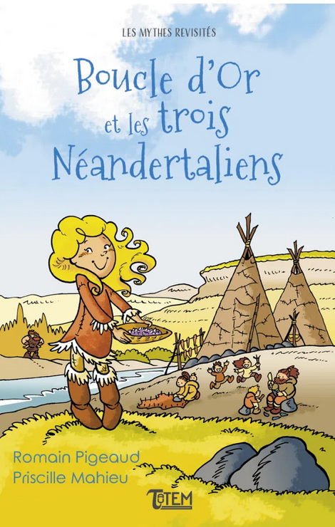 Boucle d'Or et les trois Néandertaliens, 2021, 30 p. Livre Jeunesse à partir de 5 ans