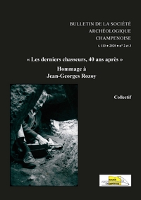 Les derniers chasseurs, 40 ans après. Hommage à Jean-Georges Rozoy, (Bulletin de la Société Archéologique Champenoise n°2-3/2020), 2021, 452 p.