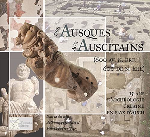 Des Ausques aux auscitains (600 avant-600 de notre ère). 15 ans d'archéologie urbaine en pays d'Auch, 2021, 120 p.
