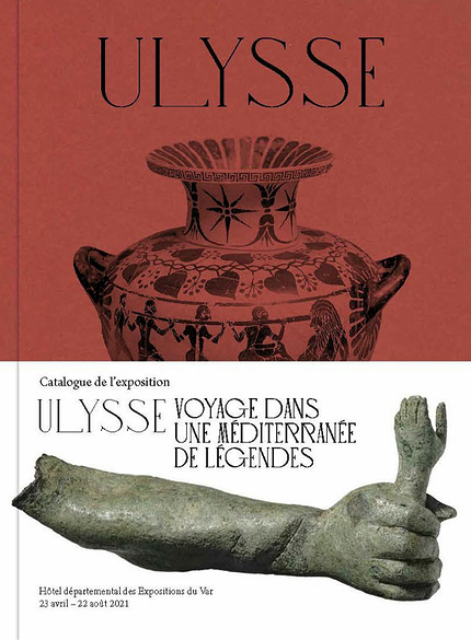 Ulysse. Voyage dans une méditerranée de légendes, (cat. expo. Hôtel départemental des Expositions du Var, Draguignan, avr.-août 2021), 2021, 144 p., 150 ill.