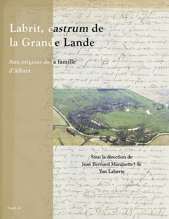Labrit, castrum de la Grande Lande. Aux origines de la famille d'Albret, (Supplément Aquitania 42), 2021, 440 p.