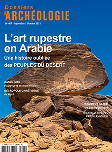 n°407, Septembre-Octobre 2021. L'art rupestre en Arabie. Une histoire oubliée des peuples du désert.