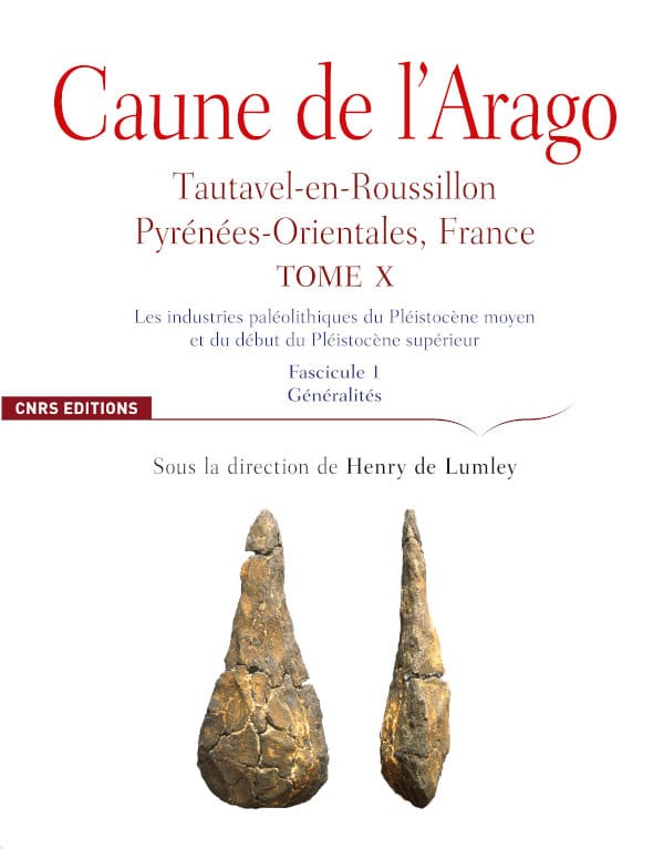 Caune de l'Arago, Tautavel-en-Roussillon Pyrénées-Orientales, France tome X. Les industries paléolithiques du Pléistocène moyen et du début du Pléistocène supérieur Fascicule 1. Généralités, 2021, 380 p.