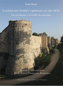 L'architecture fortifiée capétienne au XIIIe siècle. Un paradigme à l'échelle du royaume. Volume 2 - Monographies - Île-de-France, Champagne, Bourgogne, 2021, 550 p., 760 ill.