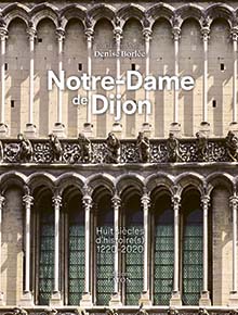 Notre-Dame de Dijon. Huit siècles d'histoire, 2021, 256 p., env. 200 ill.