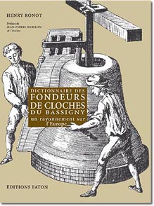 RONOT H. - Dictionnaire des fondeurs de cloches du Bassigny : un rayonnement sur l'Europe, 2001, 230 p., 45 ill. - Occasion
