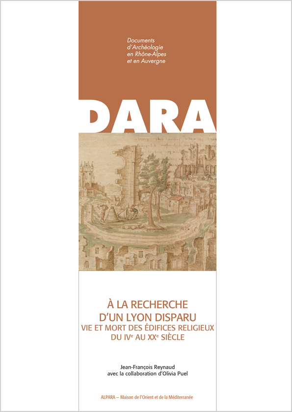 À la recherche d'un Lyon disparu. Vie et mort des édifices religieux du IVe au XIXe siècle, (DARA 52), 2021, 284 p.