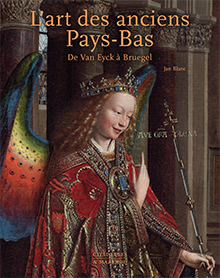 L'art des anciens Pays-Bas. De Van Eyck à Bruegel, 2021, 582 p., 600 ill.