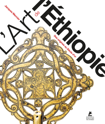 L'Art de l'Ethiopie. Des origines au Siècle d'or, 2021, 334 p.