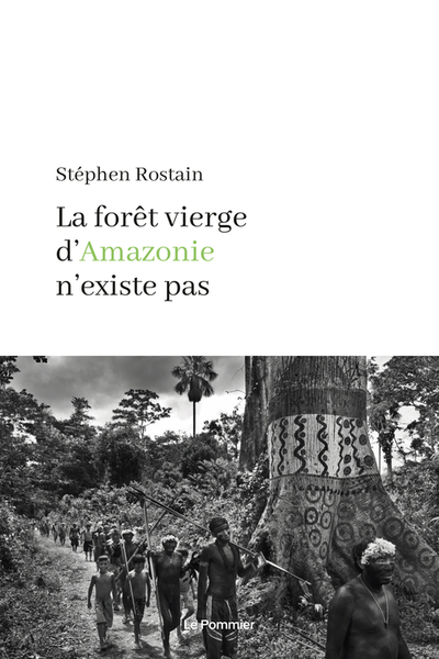 La forêt vierge d'Amazonie n'existe pas, 2021, 280 p.