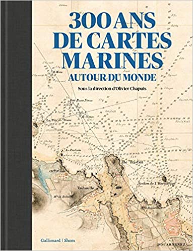 300 ans de cartes marines autour du monde, 2021, 368 p.