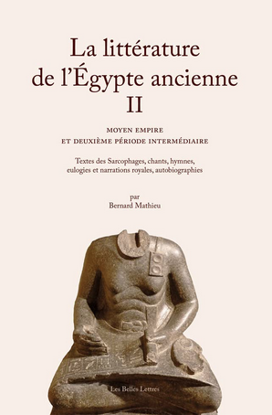 La Littérature de l'Égypte ancienne. Volume II, Moyen Empire et Deuxième Période intermédiaire. Textes des Sarcophages, chants, hymnes, eulogies et narrations royales, autobiographies, 2021, 432 p.