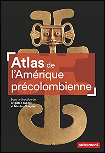 Atlas de l'Amérique précolombienne. Du peuplement à la Conquête, 2021, 96 p.