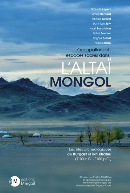 Occupations et espaces sacrés dans l'Altaï Mongol. Les sites archéologiques de Burgast et Ikh Khatuu (1100 a.C. - 1100 p.C.), 2022, 572 p.