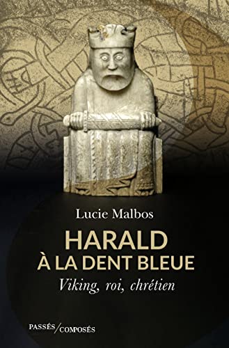 Harald à la Dent bleue. Viking, roi, chrétien, 2022, 285 p.