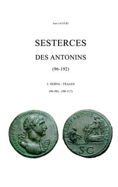 Sesterces des Antonins (96-192). I. Nerva (96-98) - Trajan (98-117), 2021, 224 p.