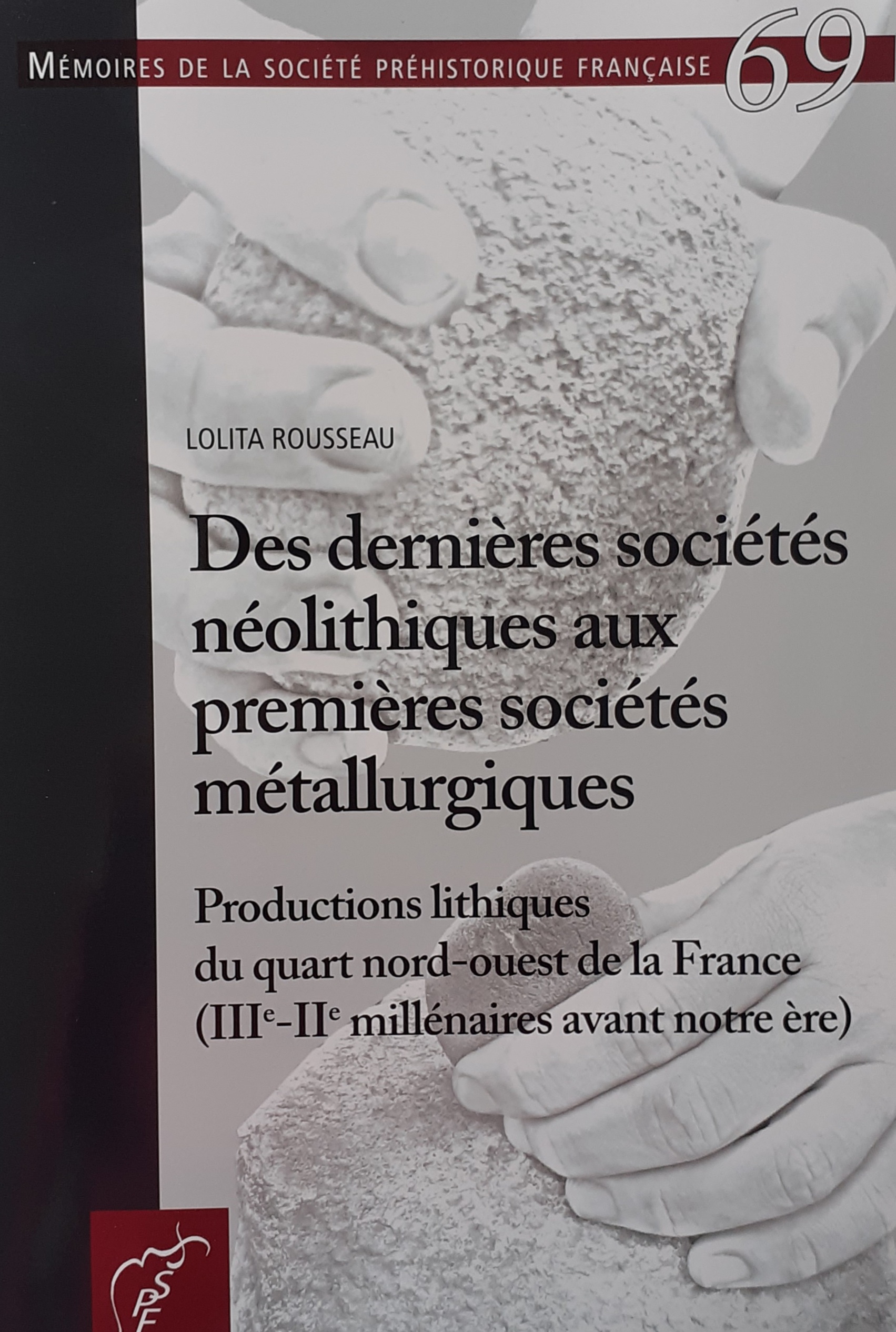 Des dernières sociétés néolithiques aux premières sociétés métallurgiques. Productions lithiques du quart nord-ouest de la France (IIIe-IIe millénaires avant notre ère), (Mémoire SPF 69), 2022, 244 p.