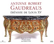 Antoine Robert Gaudreaus. Ébéniste de Louis XV, 2022, 512 p., 679 ill.