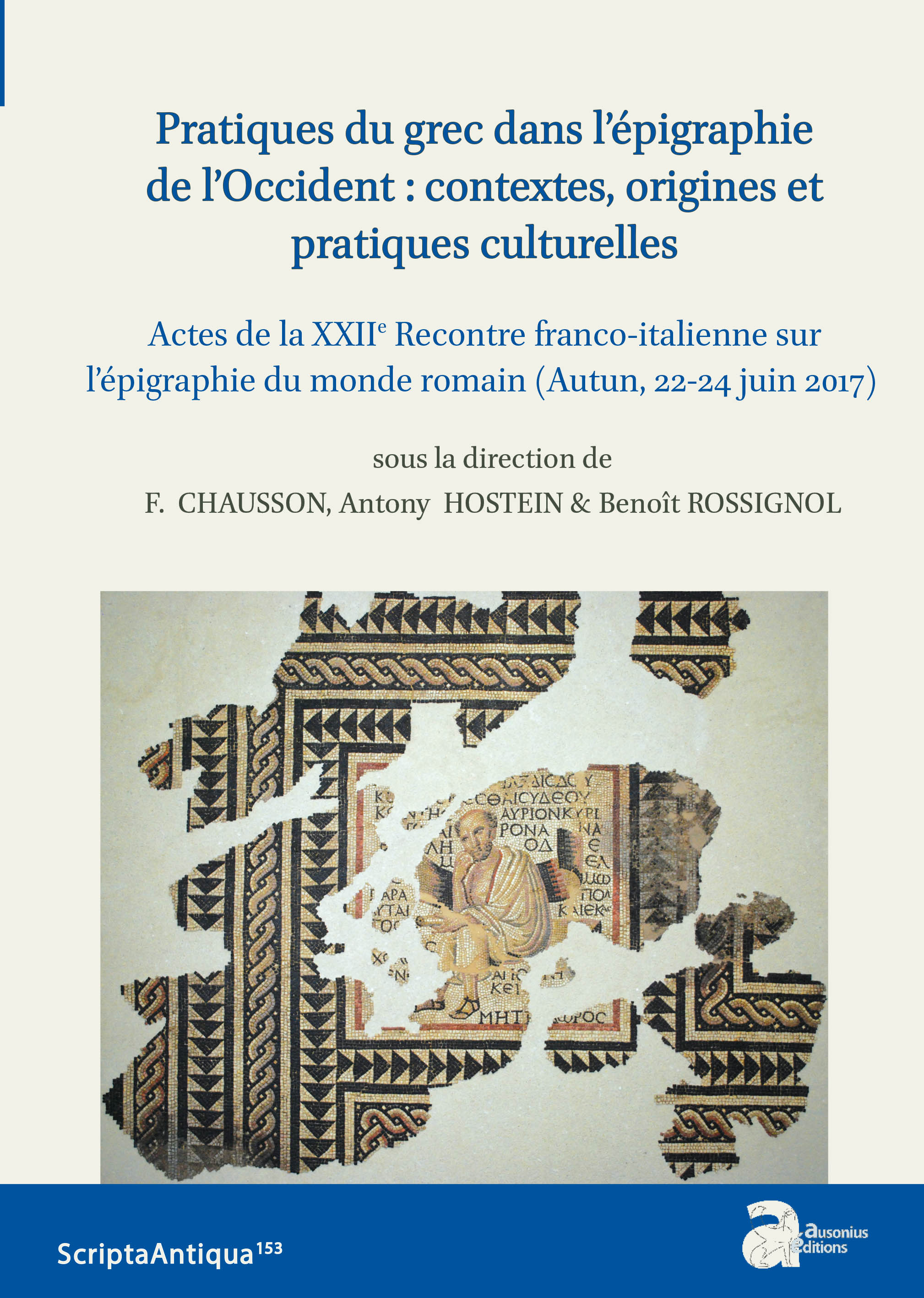 Pratiques du grec dans l'épigraphie de l'Occident : contextes, origines et pratiques culturelles, (actes de la XXIIe Rencontre franco-italienne sur l'épigraphie du monde romain (Autun, 22-24 juin 2017), 2022, 401 p.