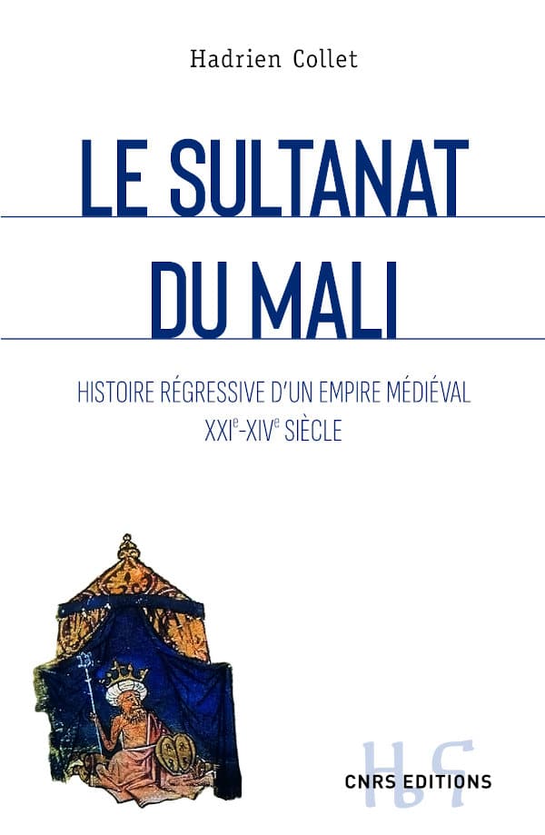 Le sultanat du Mali. Histoire régressive d'un empire médiéval (XXIe-XIVe), 2022, 480 p.