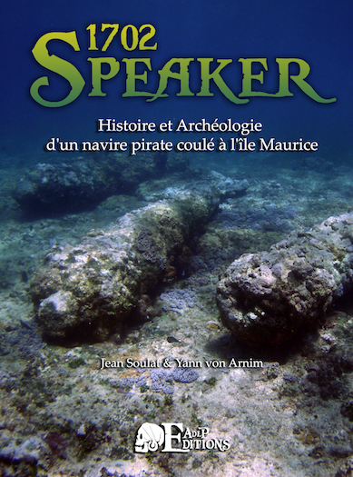 Speaker 1702. Histoire et Archéologie d'un navire pirate coulé à l'île Maurice, 2022, 114 p.