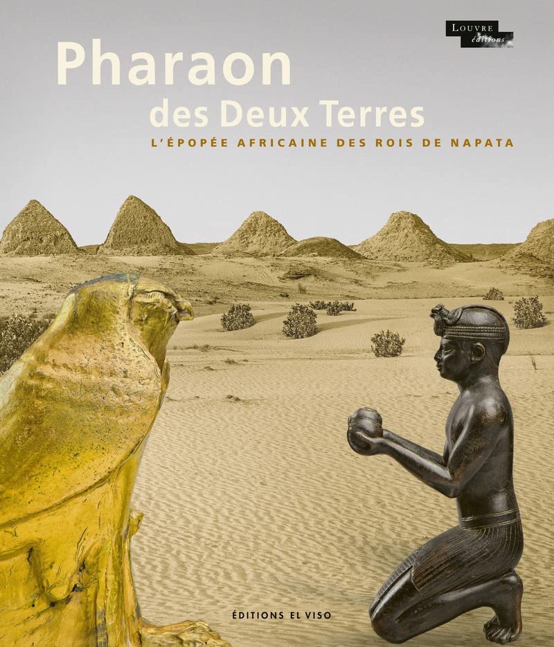 Pharaon des Deux Terres. L'épopée africaine des Rois de Napata, 2022, 447 p.