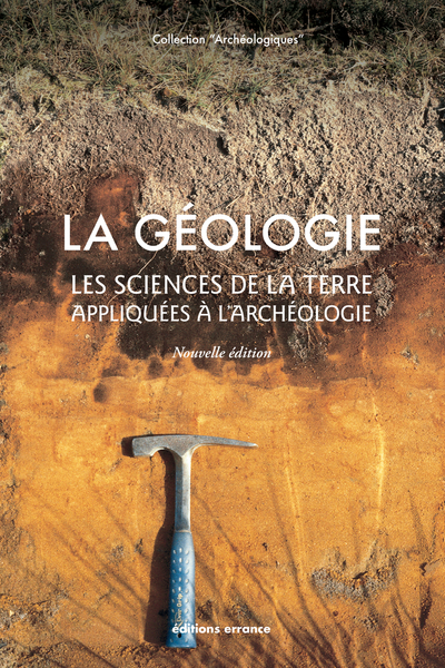 La Géologie. Les Sciences de la Terre appliquées à l'archéologie, 2022, nouvelle édition, 224 p.