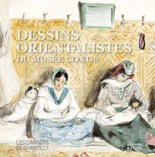 Dessins orientalistes du musée Condé, (Les Carnets de Chantilly), 2022, 96 p., 60 ill.