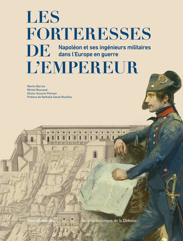 Les forteresses de l'empereur. Napoléon et ses ingénieurs militaires dans l'Europe en guerre, 2022, 120 p., 100 ill.