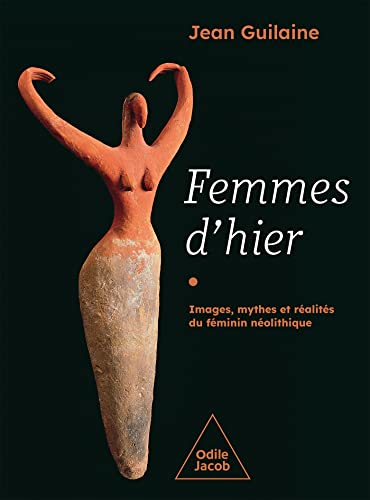 Femmes d'hier. Images, mythes et réalités du féminin néolithique, 2022, 432 p.
