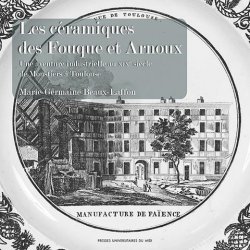 Les céramiques des Fouque et Arnoux. Une aventure industrielle au XIXe siècle de Moustiers à Toulouse, 2022, 226 p.