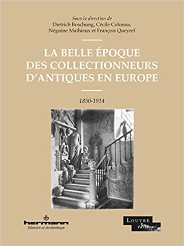 La Belle Époque des collectionneurs d'antiques en Europe - 1850-1914, 2022, 364 p.