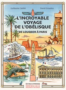 L'incroyable voyage de l'Obélisque, de Louqsor à Paris, 2022, 36 p., 30 ill. Ouvrage jeunesse à partir de 8 ans