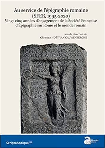 Au service de l'épigraphie romaine (SFER, 1995-2020). Vingt-cinq années d'engagement de la Société Française d'Épigraphie sur Rome et le monde romain, 2022, 368 p.