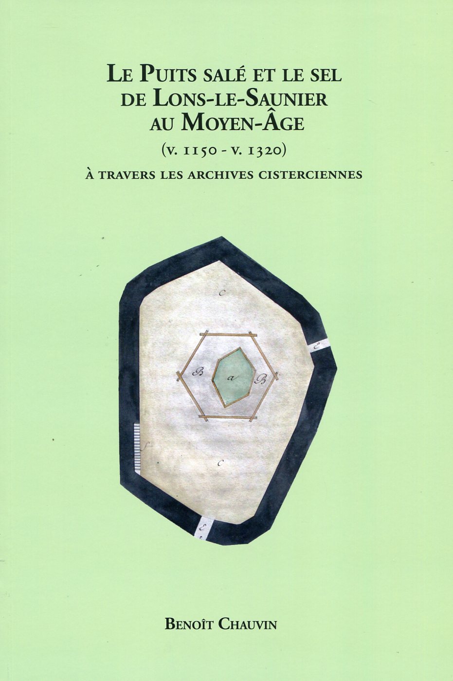 Le Puits salé et le sel de Lons-le-Saunier au Moyen Age (v. 1150-v. 1320) à travers les archives cisterciennes, 2020, 192 p.