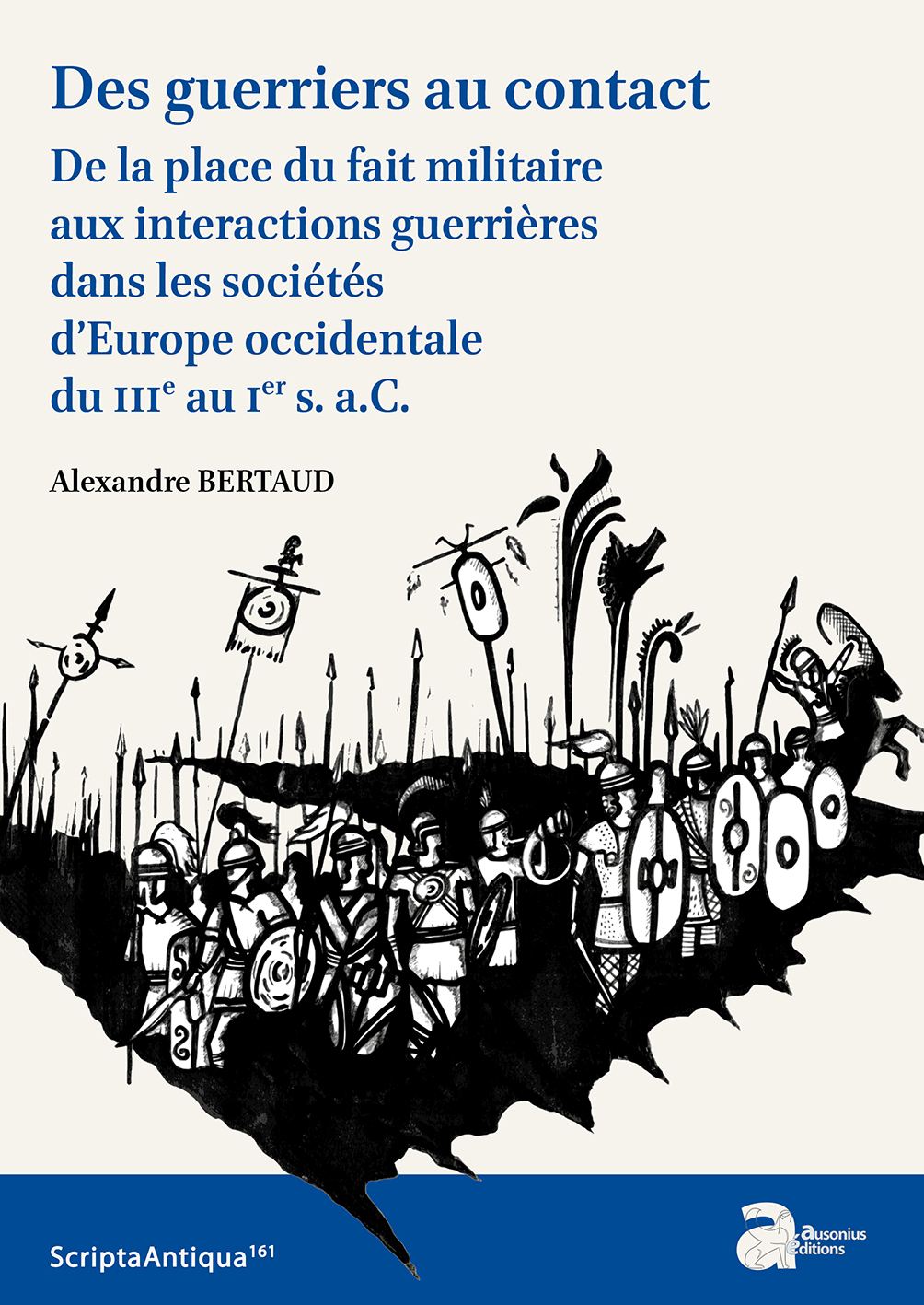 Des guerriers au contact. De la place du fait militaire aux interactions guerrières dans les sociétés d'Europe occidentale du IIIe au Ier s. a.C., 2022, 408 p.