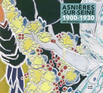 Asnieres-sur-Seine 1900-1930. Art nouveau, Art déco, 2017, 248 p.